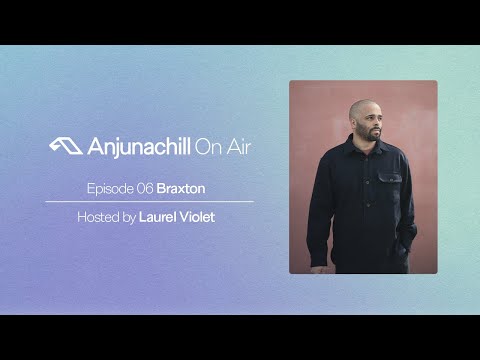 Anjunachill On Air 06: Braxton | Hosted by Laurel Violet
